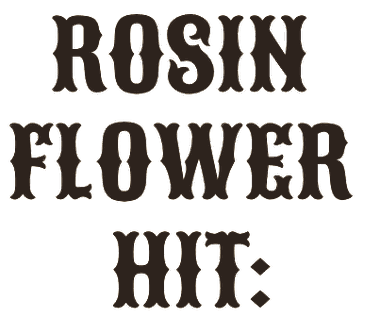 Rosin Flower Hit: